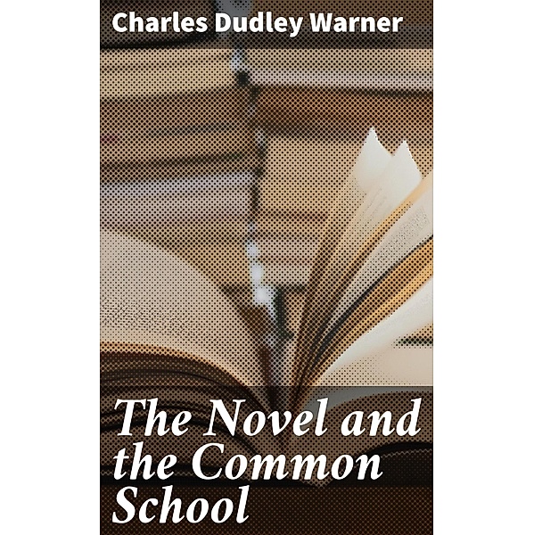 The Novel and the Common School, Charles Dudley Warner