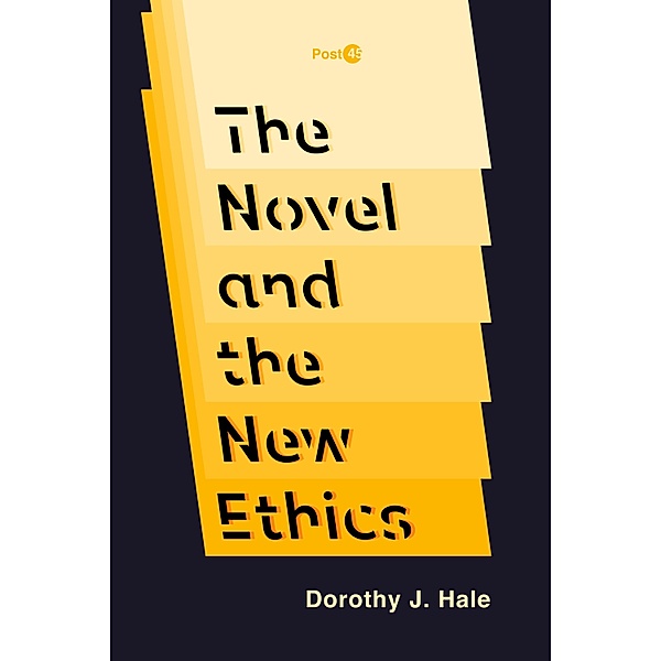 The Novel and the New Ethics / Post*45, Dorothy J. Hale