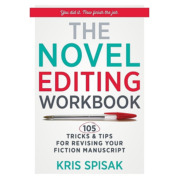 The Novel Editing Workbook: 105 Tricks & Tips for Revising Your Fiction Manuscript, Kris Spisak