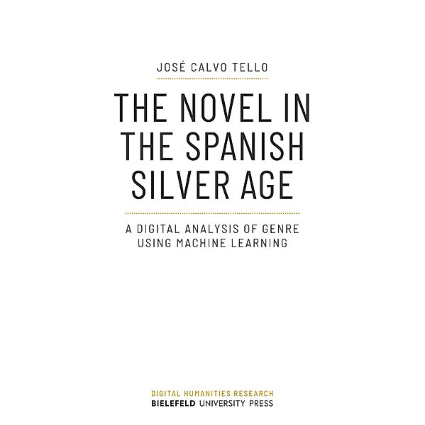 The Novel in the Spanish Silver Age / Digital Humanities Research Bd.4, José Calvo Tello