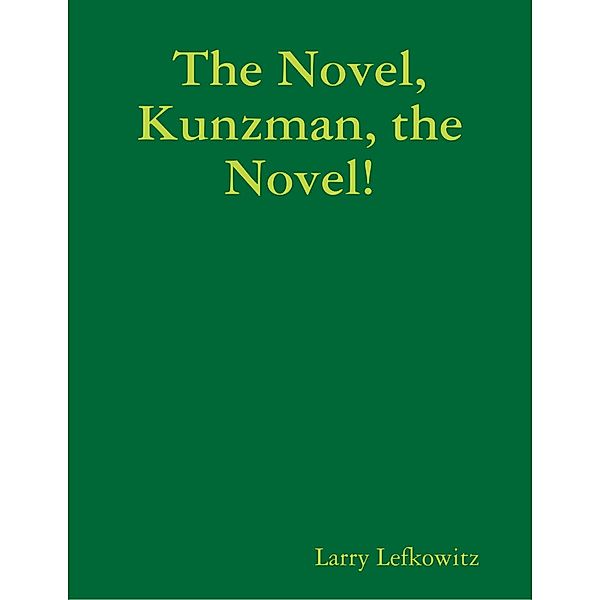 The Novel, Kunzman, the Novel!, Larry Lefkowitz