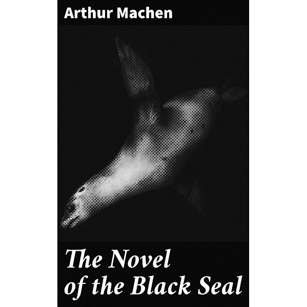 The Novel of the Black Seal, Arthur Machen