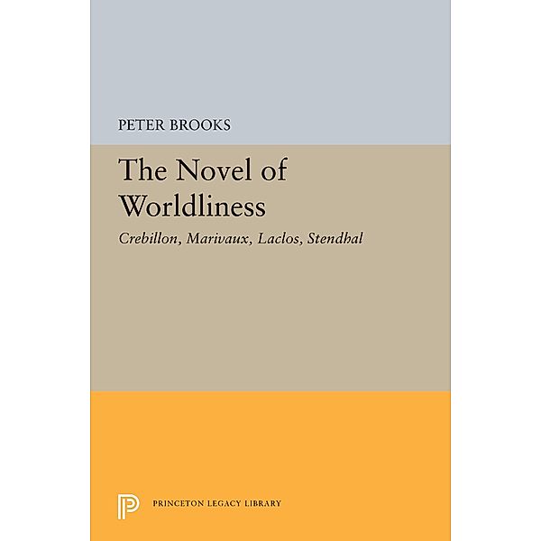 The Novel of Worldliness / Princeton Legacy Library Bd.1990, Peter Brooks