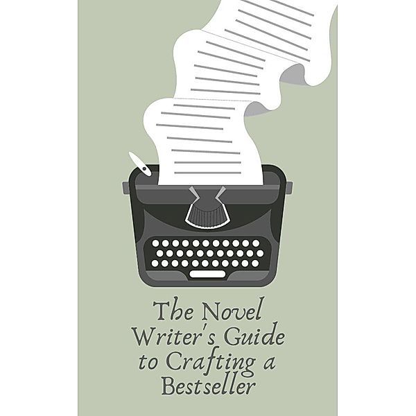 The Novel Writer's Guide to Crafting a Bestseller, Jhon Cauich