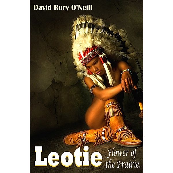 The Novellas: Leotie, Flower of the Prairie., David Rory O'Neill