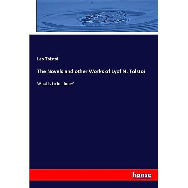 The Novels and other Works of Lyof N. Tolstoi, Leo N. Tolstoi