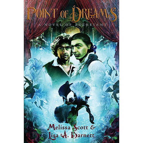 The Novels of Astreiant: Point of Dreams: A Novel of Astreiant, Melissa Scott, Lisa A Barnett