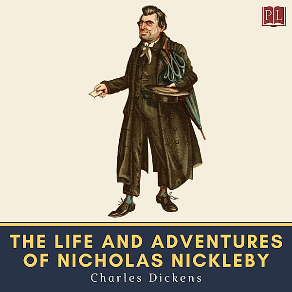 The Novels of Charles Dickens - The Life and Adventures of Nicholas Nickleby, Charles Dickens