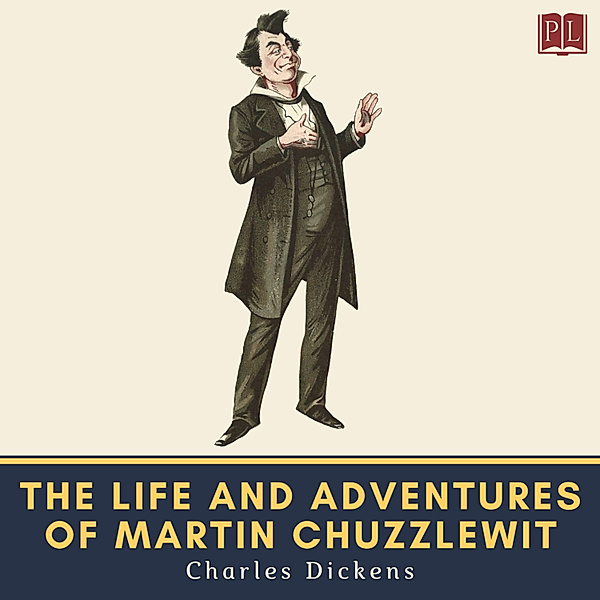 The Novels of Charles Dickens - The Life and Adventures of Martin Chuzzlewit, Charles Dickens