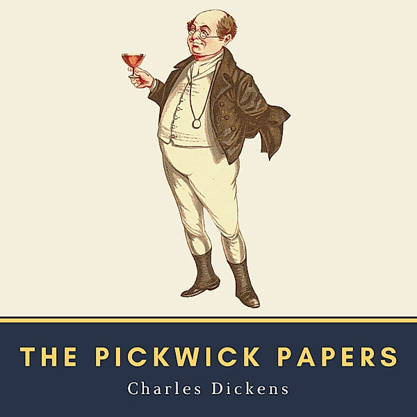 The Novels of Charles Dickens - The Pickwick Papers, Charles Dickens