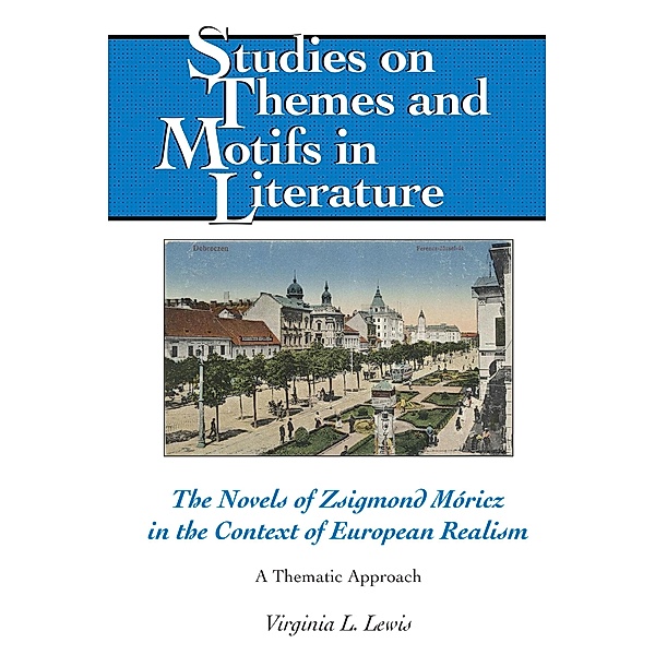 The Novels of Zsigmond Móricz in the Context of European Realism / Studies on Themes and Motifs in Literature Bd.140, Virginia L. Lewis