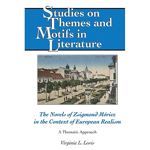 The Novels of Zsigmond Móricz in the Context of European Realism / Studies on Themes and Motifs in Literature Bd.140, Virginia L. Lewis