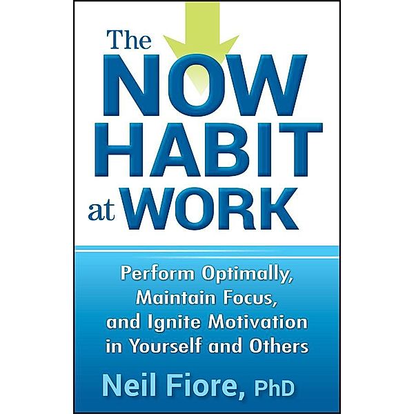 The Now Habit at Work, Neil Fiore