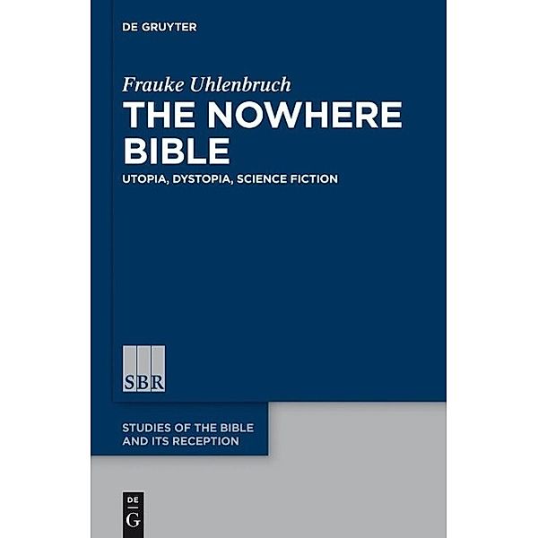 The Nowhere Bible / Studies of the Bible and Its Reception Bd.4, Frauke Uhlenbruch