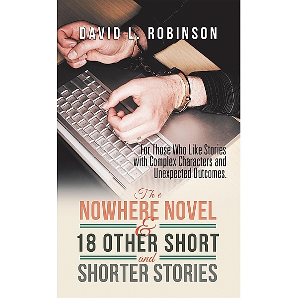 The Nowhere Novel & 18 Other Short and Shorter Stories, David L. Robinson