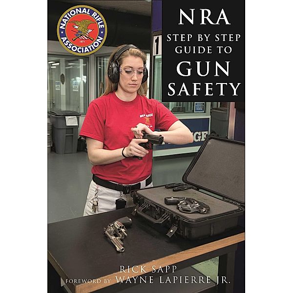 The NRA Step-by-Step Guide to Gun Safety, Rick Sapp, National Rifle Association