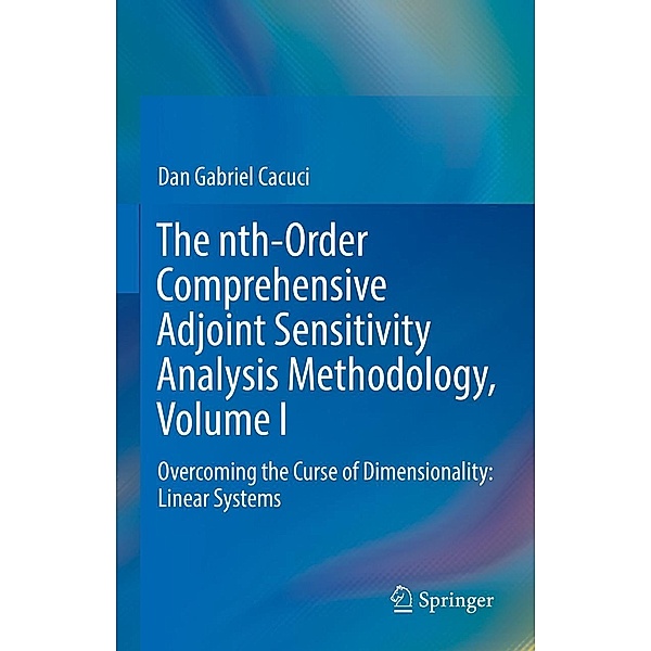 The nth-Order Comprehensive Adjoint Sensitivity Analysis Methodology, Volume I, Dan Gabriel Cacuci