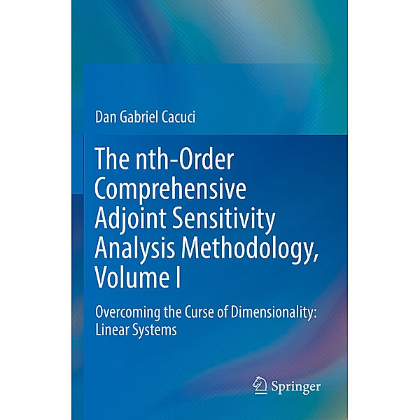 The nth-Order Comprehensive Adjoint Sensitivity Analysis Methodology, Volume I, Dan Gabriel Cacuci