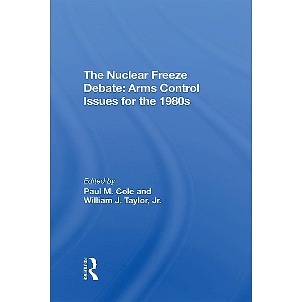The Nuclear Freeze Debate, Paul M Cole, William J Taylor Jr