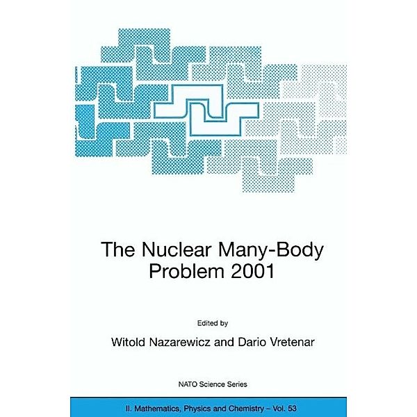 The Nuclear Many-Body Problem 2001 / NATO Science Series II: Mathematics, Physics and Chemistry Bd.53