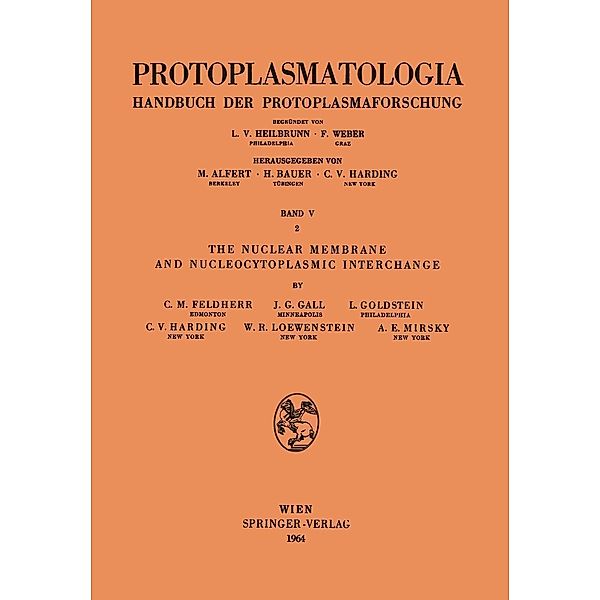 The Nuclear Membrane and Nucleocytoplasmic Interchange / Protoplasmatologia Cell Biology Monographs Bd.5 / 2, C. H. Feldherr, J. G. Gall, L. Goldstein, C. V. Harding, W. R. Loewenstein, A. E. Mirsky