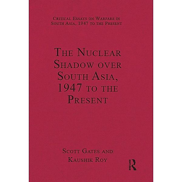 The Nuclear Shadow over South Asia, 1947 to the Present, Kaushik Roy