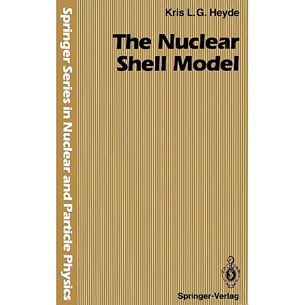 The Nuclear Shell Model / Springer Series in Nuclear and Particle Physics, Kris L. G. Heyde