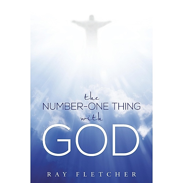 The Number-One Thing with God, Ray Fletcher