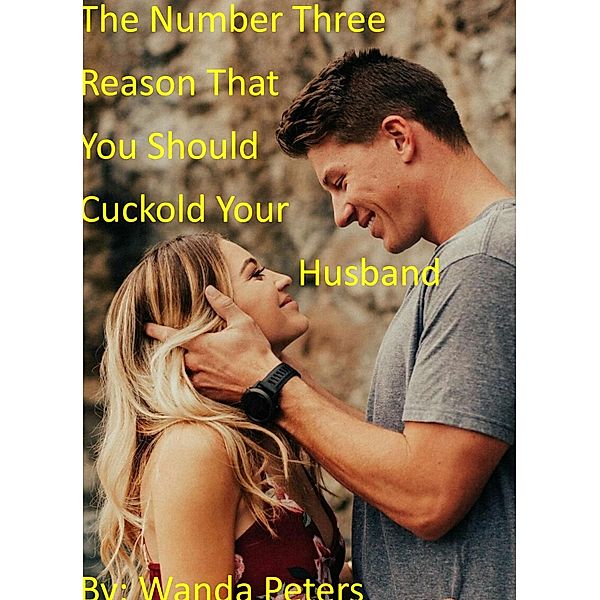 The Number Three Reason That You Should Cuckold Your Husband, Wanda Peters