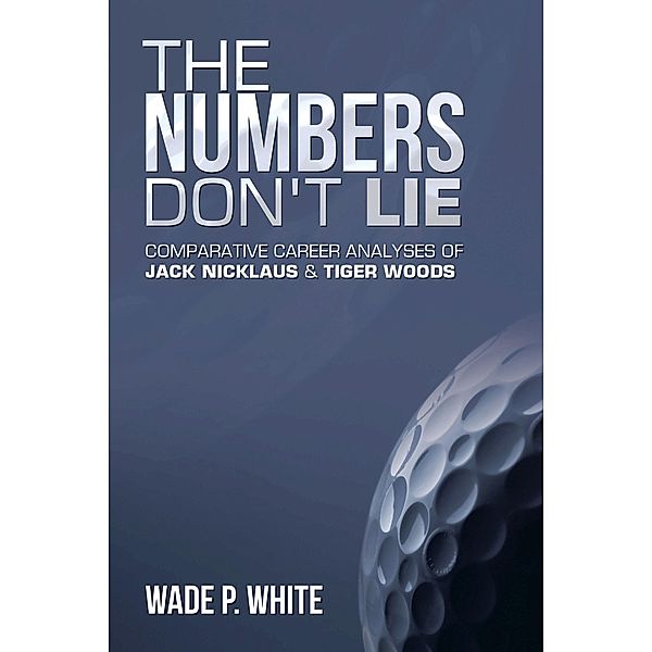 The Numbers Don't  Lie, Wade P. White