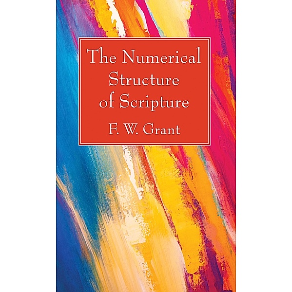 The Numerical Structure of Scripture, F. W. Grant