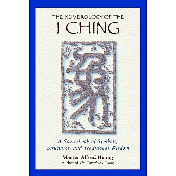 The Numerology of the I Ching / Inner Traditions, Taoist Master Alfred Huang
