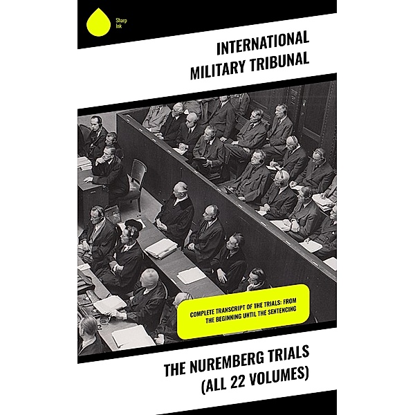 The Nuremberg Trials (All 22 Volumes), International Military Tribunal