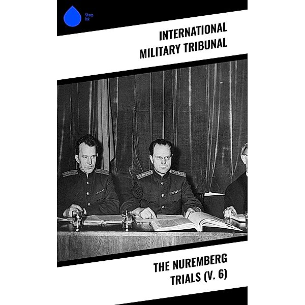 The Nuremberg Trials (V. 6), International Military Tribunal