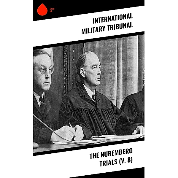 The Nuremberg Trials (V. 8), International Military Tribunal