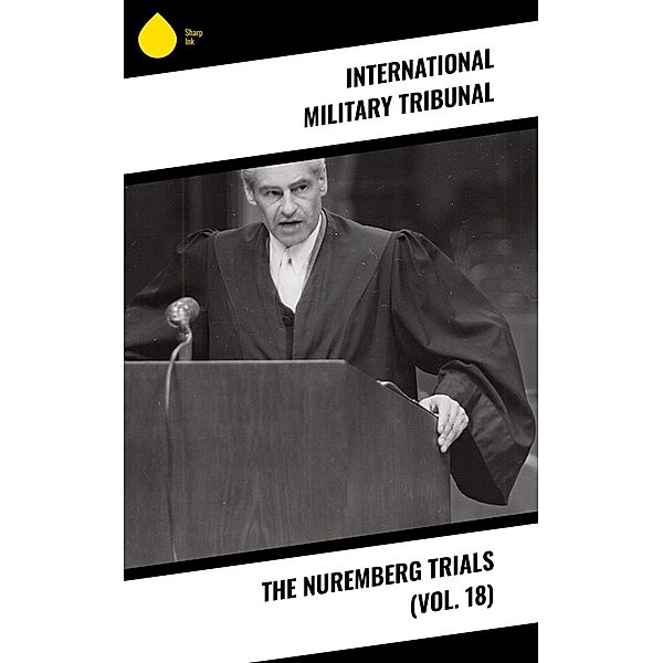 The Nuremberg Trials (Vol. 18), International Military Tribunal