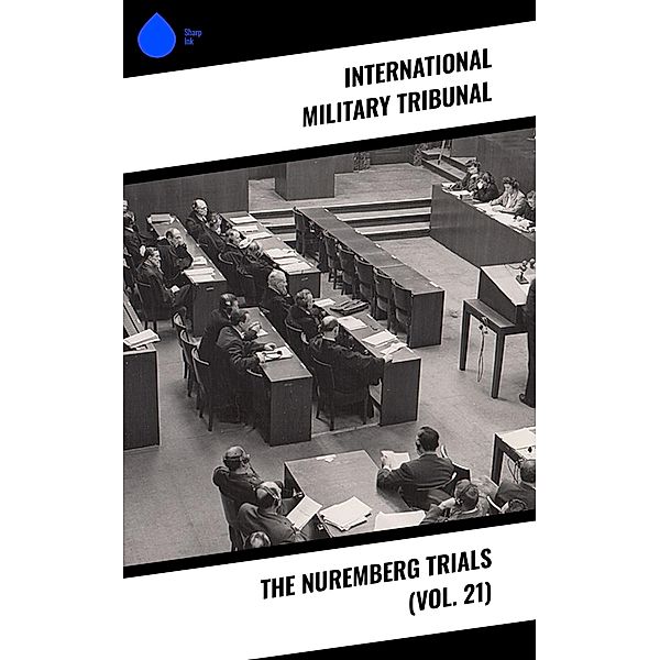 The Nuremberg Trials (Vol. 21), International Military Tribunal