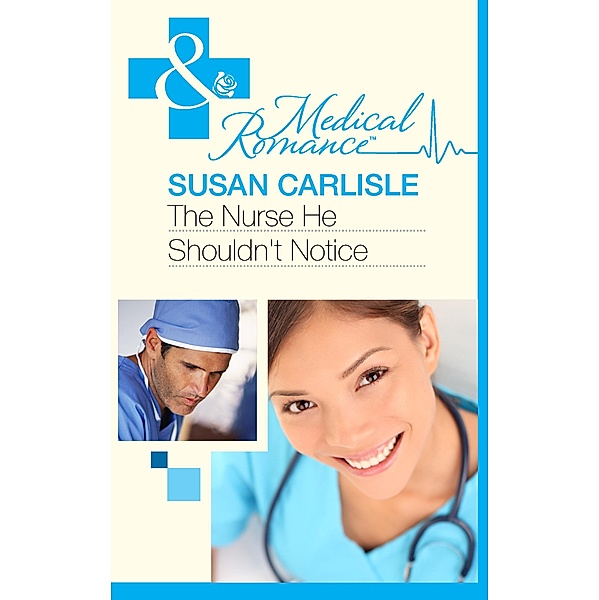 The Nurse He Shouldn't Notice (Mills & Boon Medical) / Mills & Boon Medical, Susan Carlisle