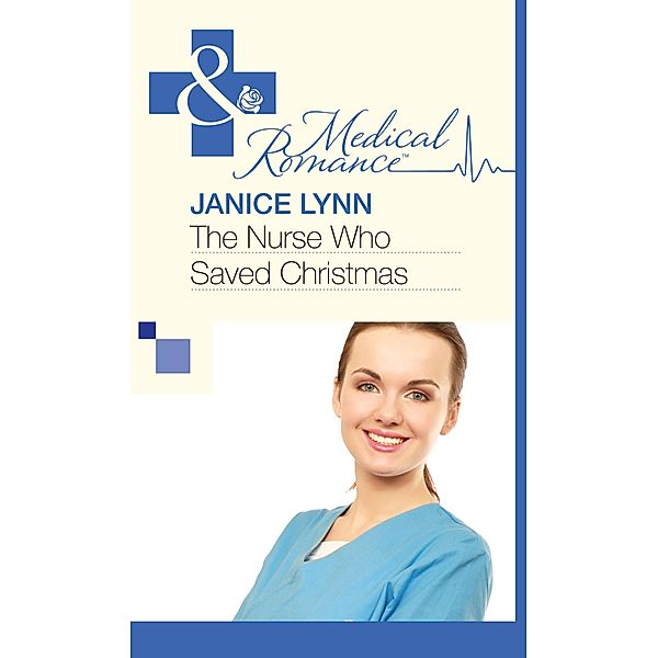 The Nurse Who Saved Christmas (Mills & Boon Medical) / Mills & Boon Medical, Janice Lynn