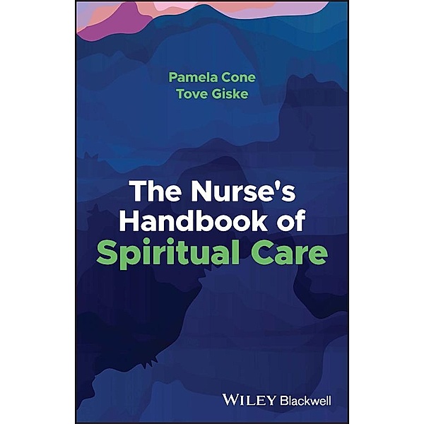 The Nurse's Handbook of Spiritual Care, Pamela Cone, Tove Giske