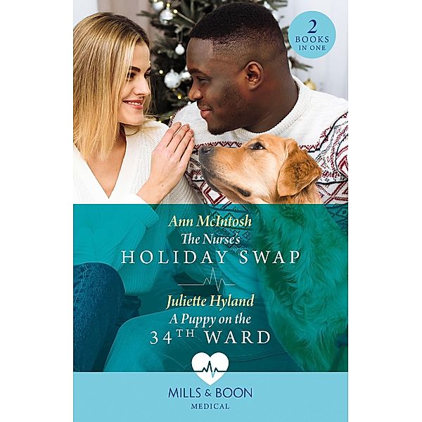 The Nurse's Holiday Swap / A Puppy On The 34th Ward: The Nurse's Holiday Swap (Boston Christmas Miracles) / A Puppy on the 34th Ward (Boston Christmas Miracles) (Mills & Boon Medical), Ann Mcintosh, Juliette Hyland