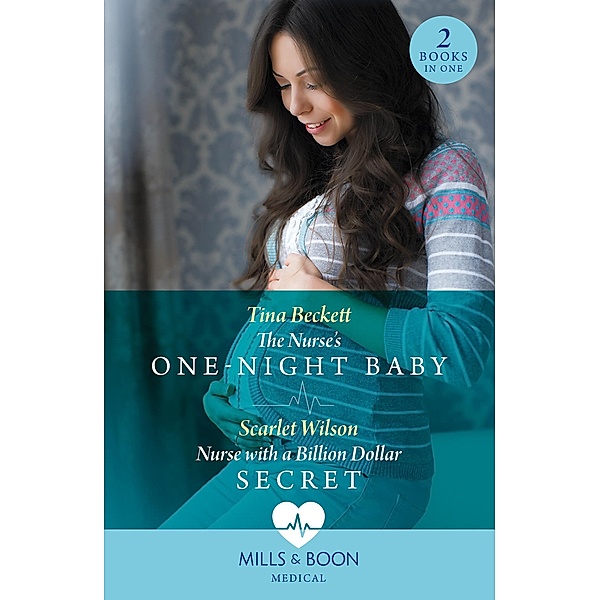 The Nurse's One-Night Baby / Nurse With A Billion Dollar Secret: The Nurse's One-Night Baby (California Nurses) / Nurse with a Billion Dollar Secret (California Nurses) (Mills & Boon Medical), Tina Beckett, Scarlet Wilson