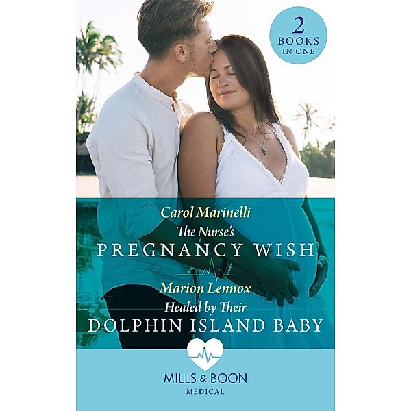 The Nurse's Pregnancy Wish / Healed By Their Dolphin Island Baby: The Nurse's Pregnancy Wish / Healed by Their Dolphin Island Baby (Mills & Boon Medical), Carol Marinelli, Marion Lennox