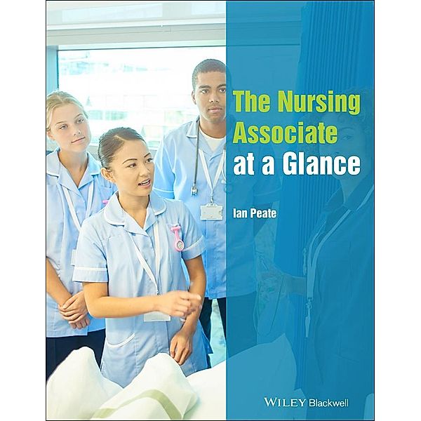 The Nursing Associate at a Glance / Wiley Series on Cognitive Dynamic Systems, Ian Peate