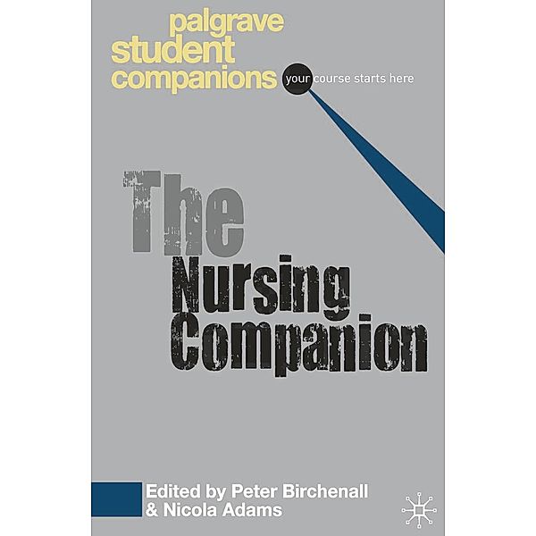 The Nursing Companion / Palgrave Student Companions Series, Peter Birchenall, Nicola Adams