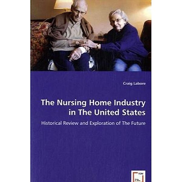 The Nursing Home Industry in The United States, Craig Labore