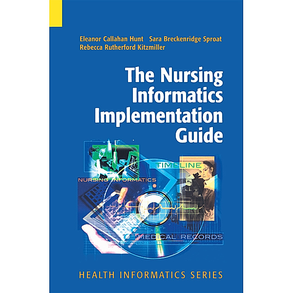 The Nursing Informatics Implementation Guide, Eleanor Callahan Hunt, Sara Breckenridge Sproat, Rebecca Rutherford Kitzmiller
