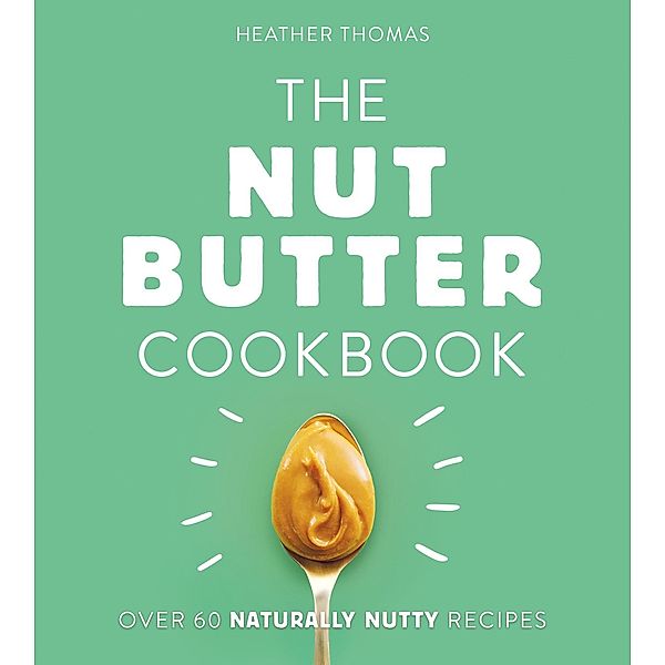The Nut Butter Cookbook, Heather Thomas