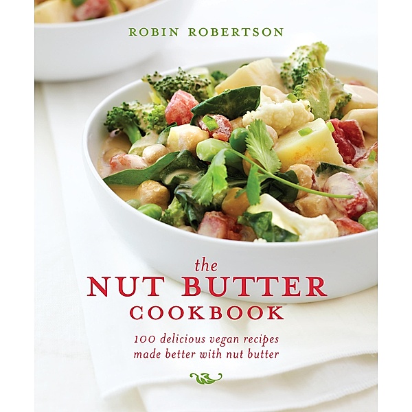 The Nut Butter Cookbook, Robin Robertson