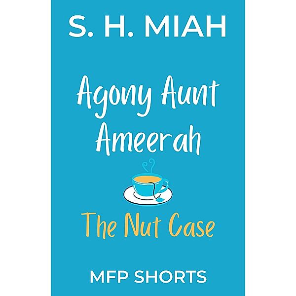 The Nut Case (Agony Aunt Ameerah Short Stories) / Agony Aunt Ameerah Short Stories, S. H. Miah